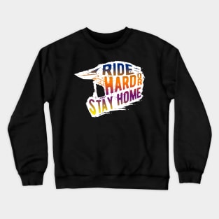 Ride Hard Or Stay Home, Motocross, Dirt Bike Crewneck Sweatshirt